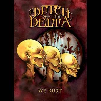 The Ditch And The Delta : We Rust